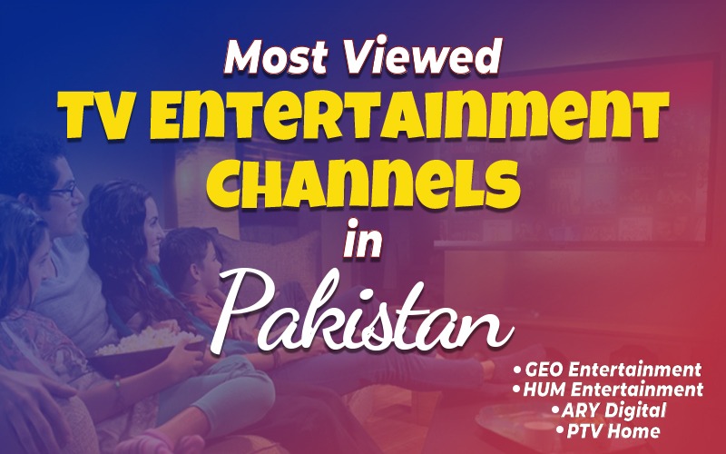 Most Viewed TV Entertainment Channels in Pakistan